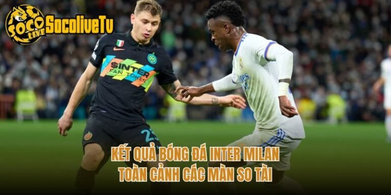 Kết Quả Bóng Đá Inter Milan - Toàn Cảnh Các Màn So Tài